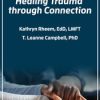 Healing Trauma through Connection – T. Leanne Campbell, Kathryn Rheem | Available Now !