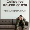 The Collective Trauma of War – Patrick Dougherty | Available Now !