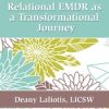 Relational EMDR as a Transformational Journey – Deany Laliotis | Available Now !