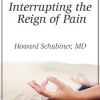 Interrupting the Reign of Pain – Howard Schubiner | Available Now !