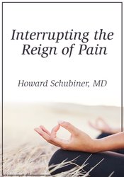 Interrupting the Reign of Pain – Howard Schubiner | Available Now !