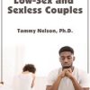 Low-Sex and Sexless Couples – Dr. Tammy Nelson | Available Now !
