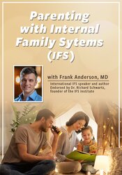 Parenting with Internal Family Systems (IFS) – Frank Anderson | Available Now !
