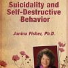 Chronic Suicidality and Self-Destructive Behavior – Janina Fisher | Available Now !