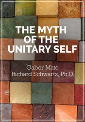 The Myth of the Unitary Self – Richard C. Schwartz, Gabor Maté | Available Now !