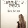 Hope for Treatment-Resistant Depression – Janina Fisher | Available Now !