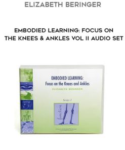 Elizabeth Beringer – Embodied Learning: Focus on the Knees & Ankles Vol II Audio Set | Available Now !