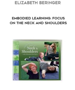 Elizabeth Beringer – Embodied Learning: Focus on the Neck and Shoulders | Available Now !