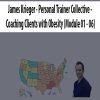 James Krieger – Personal Trainer Collective – Coaching Clients with Obesity (Module 01 – 06) | Available Now !