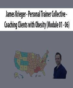 James Krieger – Personal Trainer Collective – Coaching Clients with Obesity (Module 01 – 06) | Available Now !