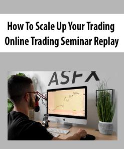 How To Scale Up Your Trading – Online Trading Seminar Replay | Available Now !