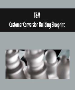 T&M – Customer Conversion Building Blueprint | Available Now !