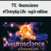 TTC – Neuroscience of Everyday Life | Available Now !