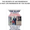 The Secrets of Age Regression & Past Life Regression By Tom Silver | Available Now !