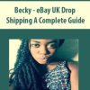 Becky – eBay UK Drop Shipping A Complete Guide | Available Now !