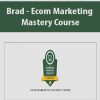 Brad – Ecom Marketing Mastery Course | Available Now !