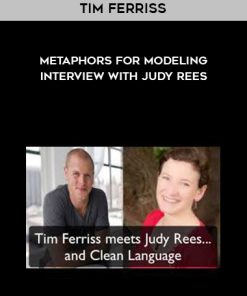 Tim Ferriss: Metaphors For Modeling Interview With Judy Rees | Available Now !