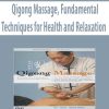 Qigong Massage, Fundamental Techniques for Health and Relaxation | Available Now !