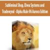 Subliminal Shop, Elvea Systems and Tradewynd – Alpha Male V6 Aurora Edition | Available Now !