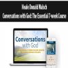 Neale Donald Walsch – Conversations with God: The Essential 7-week Course | Available Now !