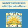 Susan Shumsky – Instant Healing: Transform Your Mind, Body and Emotions in 5 Minutes or… | Available Now !