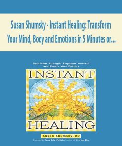 Susan Shumsky – Instant Healing: Transform Your Mind, Body and Emotions in 5 Minutes or… | Available Now !