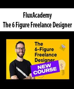 FluxAcademy – The 6 Figure Freelance Designer (UPDATING) | Available Now !