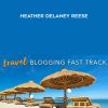 Travel Blogging Fast Track – Heather Delaney Reese | Available Now !