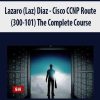 Lazaro (Laz) Diaz – Cisco CCNP Route (300-101) The Complete Course | Available Now !