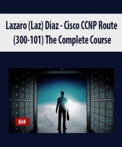 Lazaro (Laz) Diaz – Cisco CCNP Route (300-101) The Complete Course | Available Now !