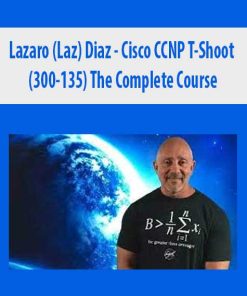 Lazaro (Laz) Diaz – Cisco CCNP T-Shoot (300-135) The Complete Course | Available Now !