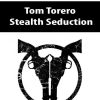 Tom Torero – Stealth Seduction | Available Now !
