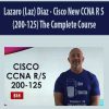 Lazaro (Laz) Diaz – Cisco New CCNA R S (200-125) The Complete Course | Available Now !