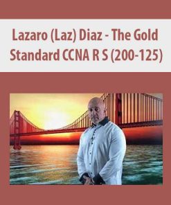 Lazaro (Laz) Diaz – The Gold Standard CCNA R S (200-125) | Available Now !