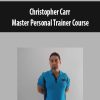 Christopher Carr – Master Personal Trainer Course | Available Now !