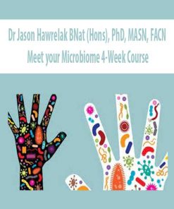 Dr Jason Hawrelak BNat (Hons), PhD, MASN, FACN – Meet your Microbiome 4-Week Course | Available Now !