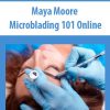 Maya Moore – Microblading 101 Online | Available Now !