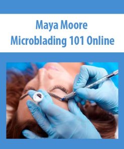 Maya Moore – Microblading 101 Online | Available Now !