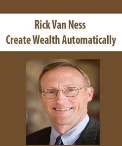 Rick Van Ness – Create Wealth Automatically | Available Now !