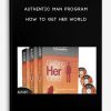 Authentic Man Program – How To Get Her World | Available Now !