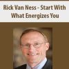 Rick Van Ness – Start With What Energizes You | Available Now !