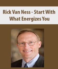 Rick Van Ness – Start With What Energizes You | Available Now !