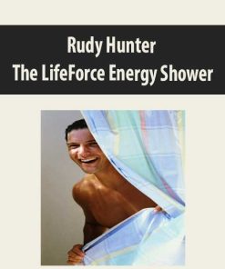 Rudy Hunter – The LifeForce Energy Shower | Available Now !