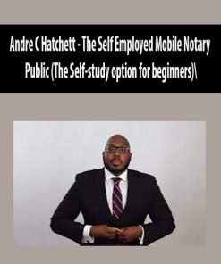 Andre C Hatchett – The Self Employed Mobile Notary Public (The Self-study option for beginners) | Available Now !