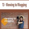 TJ – Viewing to Vlogging | Available Now !