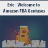 Eric – Welcome to Amazon FBA Geniuses | Available Now !