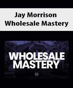 Jay Morrison – Wholesale Mastery | Available Now !