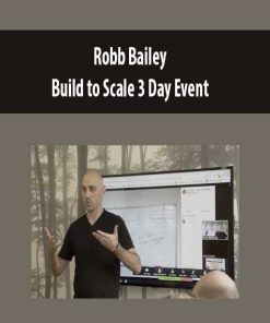 Robb Bailey – Build to Scale 3 Day Event | Available Now !