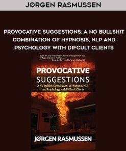 Jørgen Rasmussen – Provocative Suggestions: A No Bullshit Combination of Hypnosis, NLP and Psychology with Difcult Clients | Available Now !