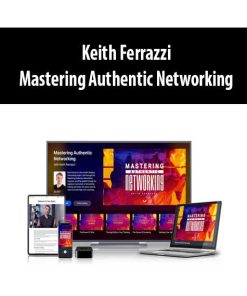 Keith Ferrazzi – Mastering Authentic Networking | Available Now !